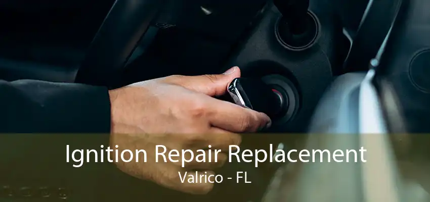 Ignition Repair Replacement Valrico - FL